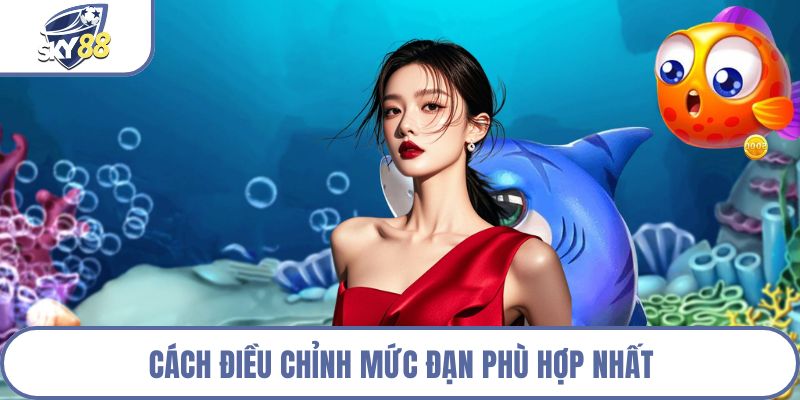 Cách điều chỉnh mức đạn phù hợp nhất