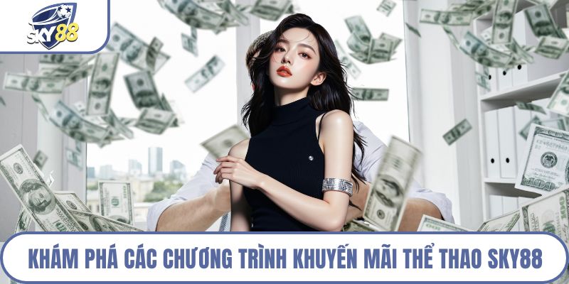 Khám phá các chương trình khuyến mãi thể thao Sky88