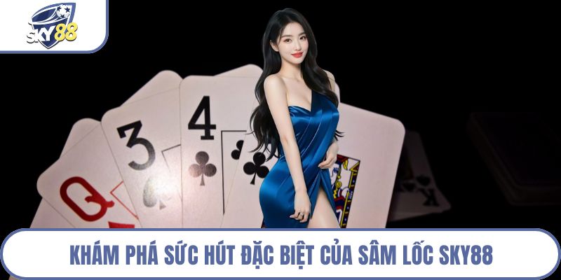 Khám phá sức hút đặc biệt của sâm lốc Sky88