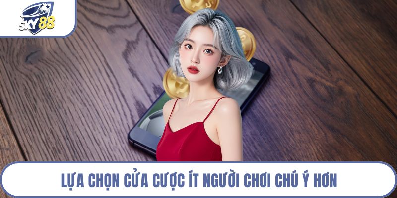 Lựa chọn cửa cược ít người chơi chú ý hơn