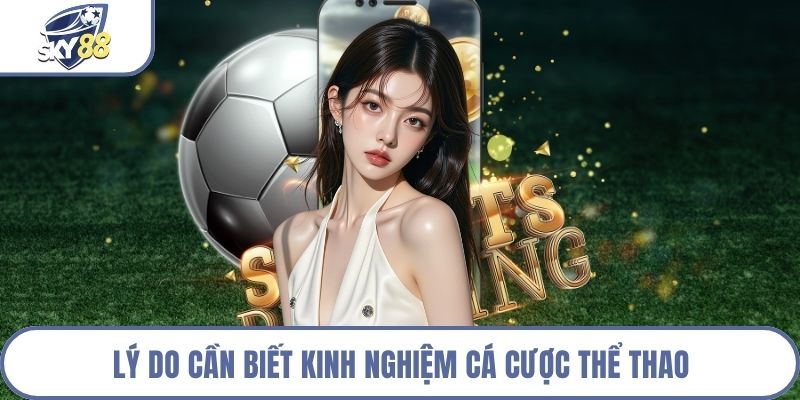 Lý do cần biết kinh nghiệm cá cược thể thao