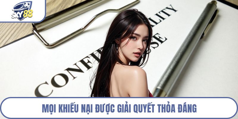 Mọi khiếu nại được giải quyết thỏa đáng