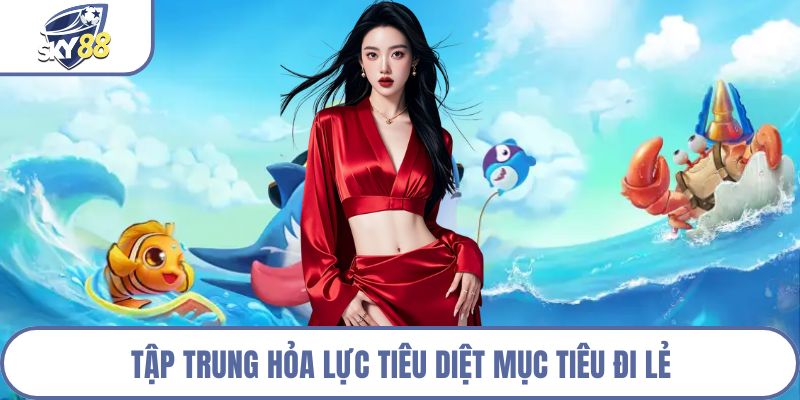 Tập trung hỏa lực tiêu diệt mục tiêu đi lẻ