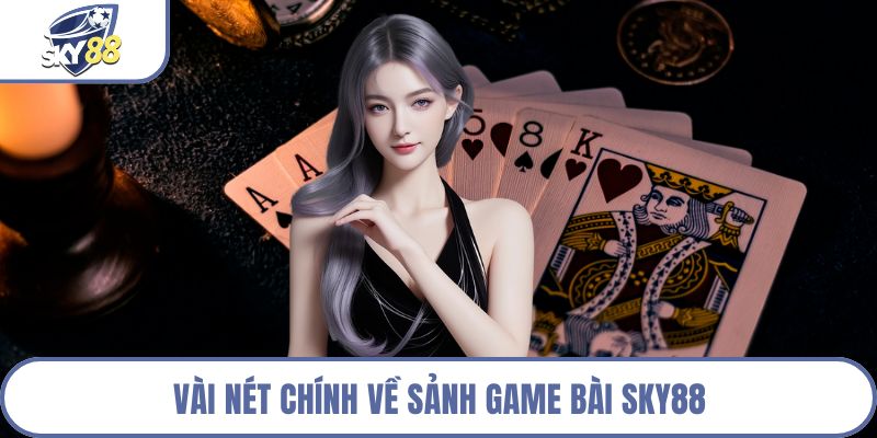 Vài nét chính về sảnh game bài Sky88